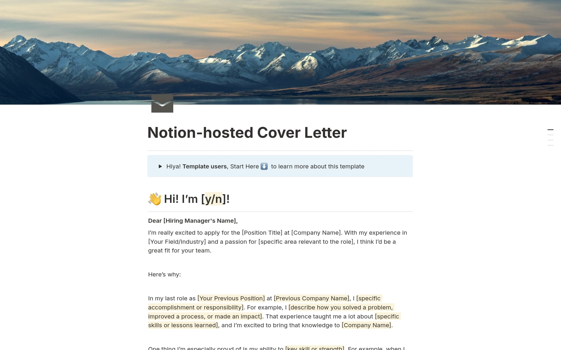 Want to stand out and impress? Fill in and share this Notion Cover Letter with your potential future employees. Demonstrate your personality, creativity, and tech skills with Notion. Make use of emojis, embed files, websites, images, videos and more!